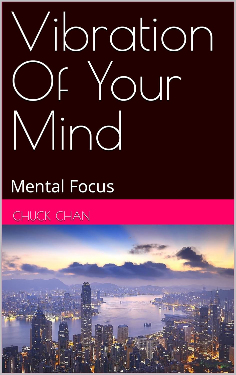 Vibration Of Your Mind: Mental Focus book cover by Chuck Chan